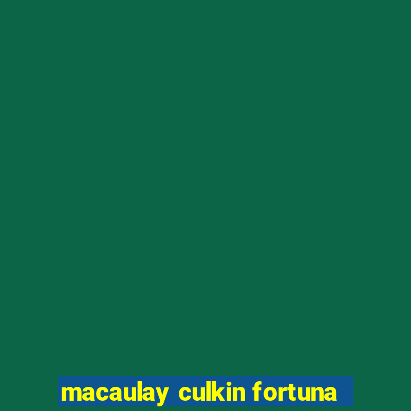 macaulay culkin fortuna